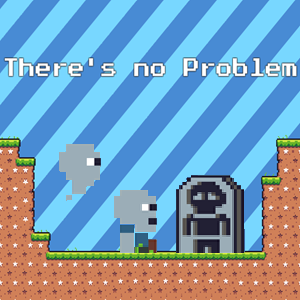 There's No Problem game.
